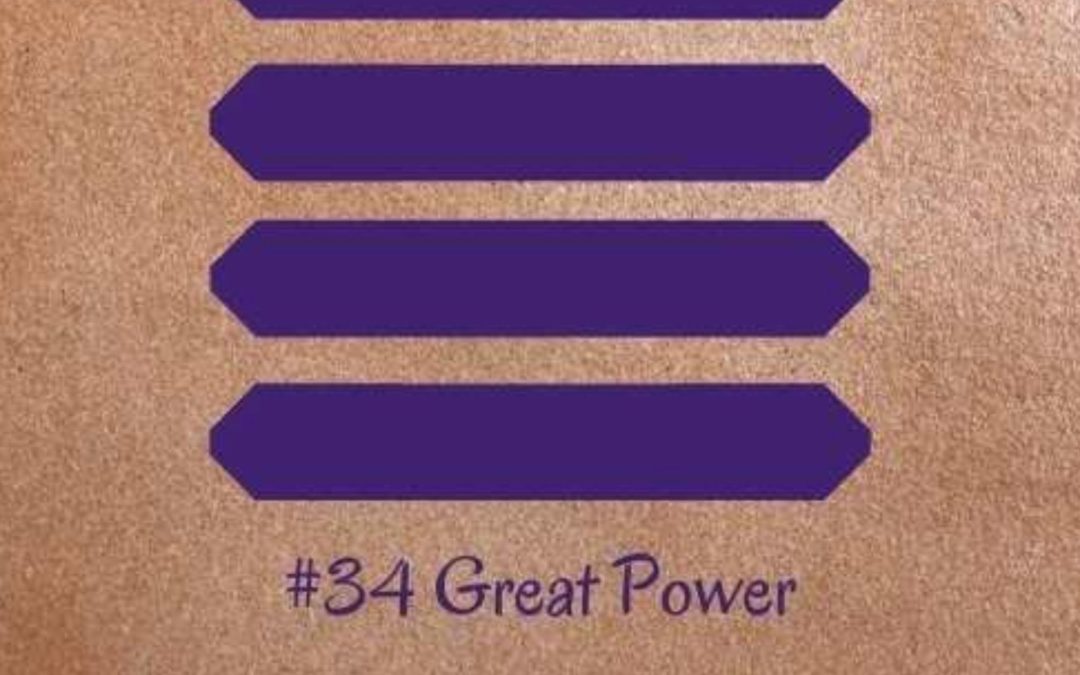 Guidance from the I Ching: 34 – Great Power (Redux)